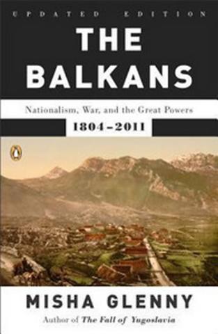 Kniha: The Balkans : Nationalism, War, and the Great Powers, 1804-2011 - 1. vydanie - Misha Glenny