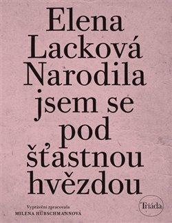 Kniha: Narodila jsem se pod šťastnou hvězdou - 4. vydanie - Elena Lacková