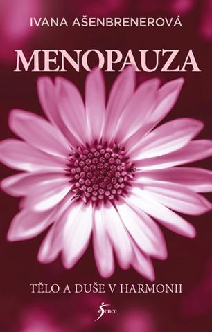 Kniha: Menopauza - Tělo a duše v harmonii - 1. vydanie - Ivana Ašenbrenerová