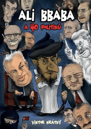 Kniha: Ali Bbaba a čtyřicet politiků - 1. vydanie - Viktor Krátký