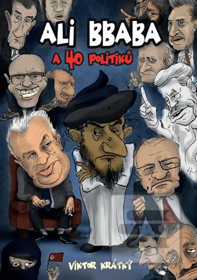 Kniha: Ali Bbaba a čtyřicet politiků - 1. vydanie - Viktor Krátký