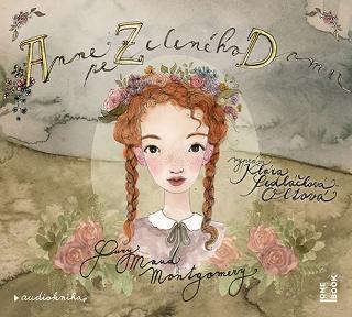 Médium CD: Anne ze Zeleného domu - CDmp3 (Čte Klára Sedláčková Oltová) - Vypráví Klára Sedláčková Oltová - 1. vydanie - Lucy Maud Montgomeryová
