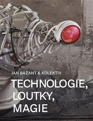 Kniha: Technologie, loutky, magie - Jan Bažant