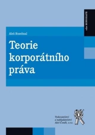 Kniha: Teorie korporátního práva - Aleš Rozehnal