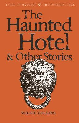 Kniha: The Haunted Hotel & Other Stories - 1. vydanie - Wilkie Collins