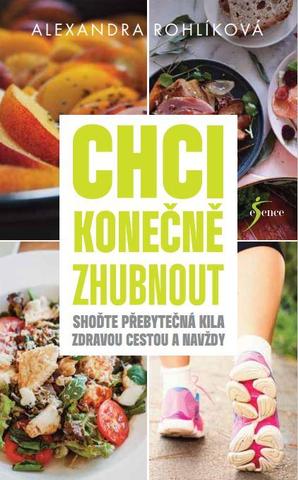 Kniha: Chci konečně zhubnout - Shoďte přebytečná kila zdravou cestou a navždy - 1. vydanie - Alexandra Rohlíková