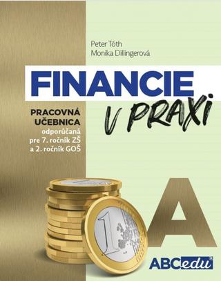 Kniha: Financie v praxi - pracovná učebnica - časť A - 1. vydanie - Peter Tóth, Monika Dillingerová