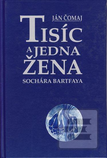 Kniha: Tisíc a jedna žena sochára Bartfaya - Ján Čomaj