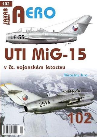 Kniha: AERO 102 UTI MiG-15 v čs. vojenském letectvu - 1. vydanie - Miroslav Irra