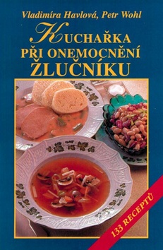 Kniha: Kuchařka při onemocnění žlučníku - 133 receptů - 1. vydanie - Vladimíra Havlová, Petr Wohl