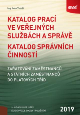 Kniha: Katalog prací ve veřejných službách a správě; Katalog správních činností - zařazování zaměstnanců a státních zaměstnanců do platových tříd 2019 - Katalog správních činností, zařazování zaměstnanců a státních zaměstnanců do pl. - Ivan Tomší