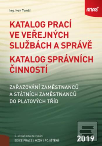 Kniha: Katalog prací ve veřejných službách a správě; Katalog správních činností - zařazování zaměstnanců a státních zaměstnanců do platových tříd 2019 - Katalog správních činností, zařazování zaměstnanců a státních zaměstnanců do pl. - Ivan Tomší