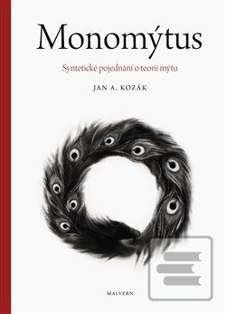 Kniha: Monomýtus - Syntetické pojednání o teorii mýtu - Jan A. Kozák