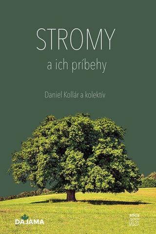 Kniha: Stromy a ich príbehy - 1. vydanie - Daniel Kollár