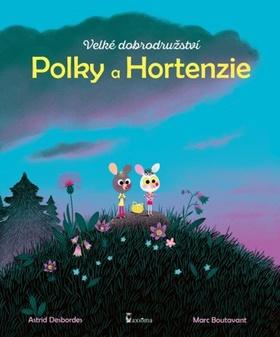 Kniha: Velké dobrodružství Polky a Hortenzie - 1. vydanie - Astrid Desbordes; Marc Boutavant