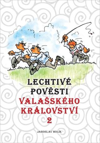 Kniha: Lechtivé pověsti Valašského království 2 - 1. vydanie - Jaroslav Holík
