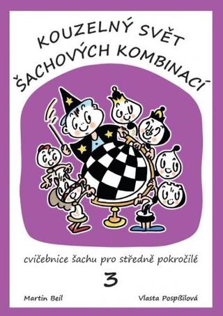 Kniha: Kouzelný svět šachových kombinací 3.díl - cvičebnice šachu pro středně pokročilé - Vlasta Pospíšilová
