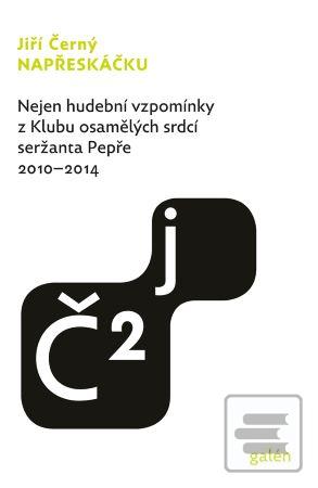 Kniha: Napřeskáčku 2 - Nejen hudební vzpomínky z Klubu osamělých srdcí seržanta Pepře / 20102014 - 1. vydanie - Jiří Černý