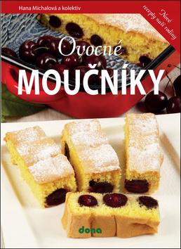 Kniha: Ovocné moučníky - Nové recepty naší rodiny - 1. vydanie - Hana Michalová