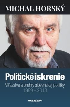 Kniha: Politické iskrenie - Víťazstvá a prehry slovenskej politiky - Michal Horský