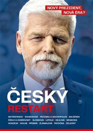 Kniha: Český restart - Nový prezident, nová éra? - Dalibor Balšínek; Jan Dobrovský; Denisa Hejlová