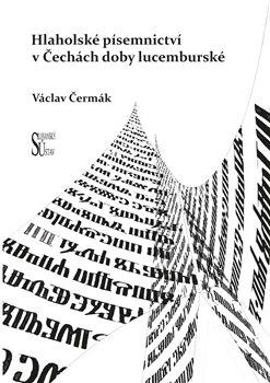 Kniha: Hlaholské písemnictví v Čechách doby lucemburské - Václav Čermák