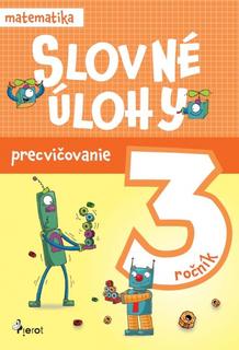 Kniha: Slovné úlohy precvičovanie - matematika 3.ročník - 1. vydanie - Jana Ponechalová