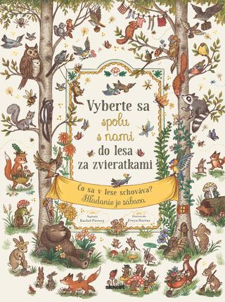 Kniha: Vyberte sa spolu s nami do lesa za zvieratkami - Čo sa v lese schováva? Hľadanie je zábava - Rachel Piercey,Freya Hartas