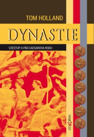 Kniha: Dynastie - Vzestup a pád Caesarova rodu - 1. vydanie - Tom Holland