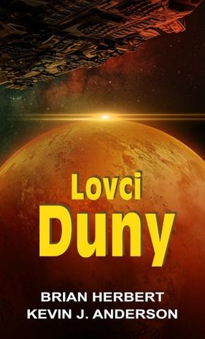 Kniha: Lovci Duny - Duna (7.díl) - 1. vydanie - Brian Herbert, Kevin J. Anderson