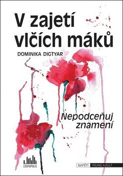 Kniha: V zajetí vlčích máků - Nepodceňuj znamení - 1. vydanie - Dominika Digtyar
