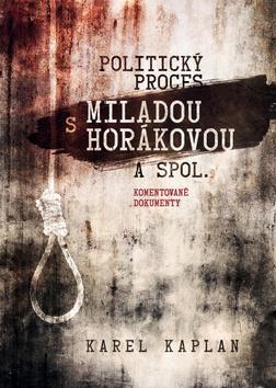 Kniha: Politický proces s Miladou Horákovou a spol. - Komentované dokumenty - 1. vydanie - Karel Kaplan