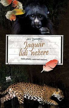 Kniha: Jaguár lidi nežere - Další příběhy malované mačetou... - 1. vydanie - Jan Dungel