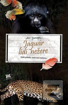 Kniha: Jaguár lidi nežere - Další příběhy malované mačetou... - 1. vydanie - Jan Dungel