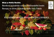 Kniha: Kuchárska kniha kráľovského Uhorska - Barokové kulinárske umenie Kežmarského hradu. Recepty na dvore aristokratického rodu Tököly - Michal zo Svätého Benedikta