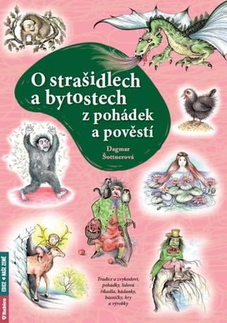 Kniha: O strašidlech a bytostech z pohádek a pověstí - Tradice a zvykosloví, pohádky, lidová říkadla, hádanky, básničky, hry a výrobky - 1. vydanie - Dagmar Šottnerová