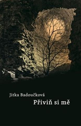 Kniha: Přiviň si mne - Jitka Badoučková