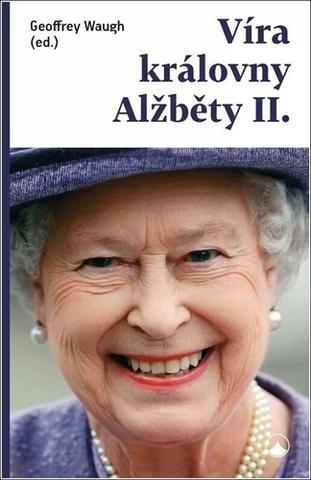 Kniha: Víra královny Alžběty II. - 1. vydanie - Geoffrey Waugh
