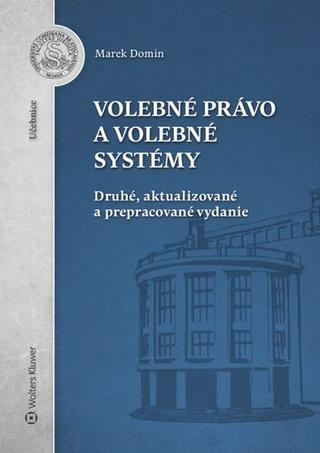 Kniha: Volebné právo a volebné systémy - Druhé, aktualizované a prepracované vydanie - Marek Domin