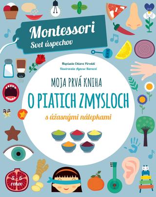 Kniha: Moja prvá kniha o piatich zmysloch (Montessori: Svet úspechov) - Montessori Svet úspechov - Chiara Piroddi