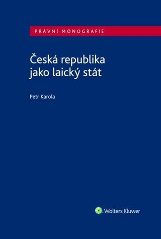 Kniha: Česká republika jako laický stát - Petr Karola