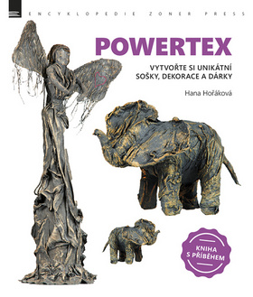 Kniha: Powertex - Vytvořte si unikátní sošky, dekorace a dárky - Hana Hořáková