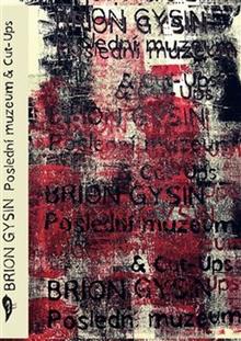 Kniha: Poslední muzeum & Cut-Ups - Brion Gysin