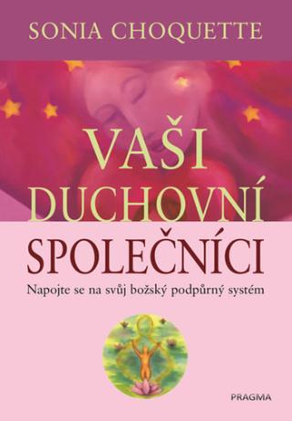 Kniha: Vaši duchovní společníci - 2.vydání - Napojte se na svůj božský podpůrný systém - 2. vydanie - Sonia Choquette