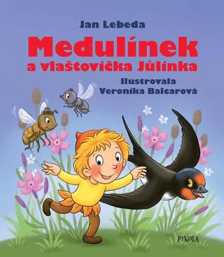 Kniha: Medulínek a vlaštovička Jůlinka - Medovníčkovy pohádky (7.díl) - 1. vydanie - Jan Lebeda