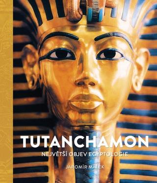 Kniha: Tutanchamon - ejvětší objev egyptologie - Jaromír Málek