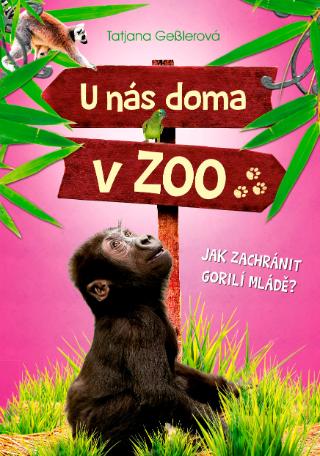 Kniha: U nás doma v ZOO: Jak zachránit gorilí mládě? - 1. vydanie - Tatjana Gesslerová