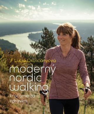 Kniha: Moderný nordic walking - Kráčame za zdravím - Lucia Okoličányová