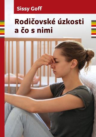 Kniha: Rodičovské úzkosti a čo s nimi - 1. vydanie - Sissy Goff