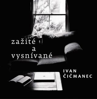 Kniha: Zažité a vysnívané - Ivan Čičmanec